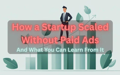 How a Startup Scaled Without Paid Ads (And What You Can Learn From It)